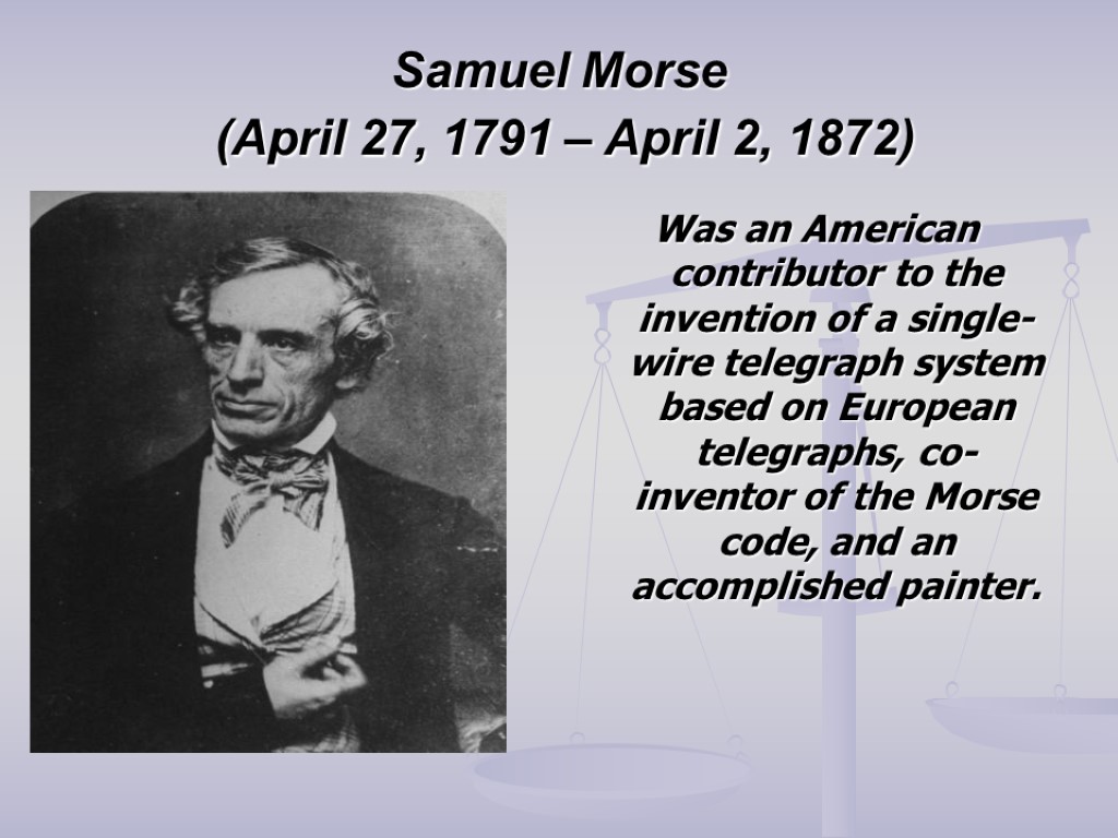 Samuel Morse (April 27, 1791 – April 2, 1872) Was an American contributor to